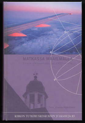 Matkassa maailmalla : kirkon ulkosuomalaistyö 1900-luvulla