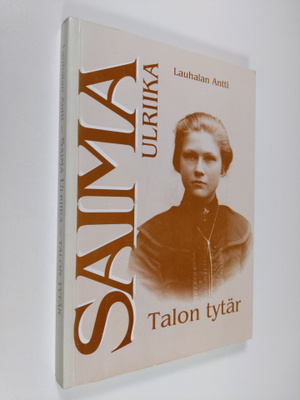 Lauhalan Antti : Saima Ulriika : talon tytär (signeerattu)