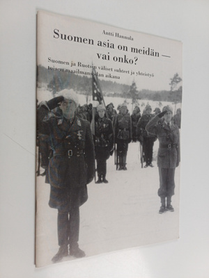 Antti Hannula : Suomen asia on meidän - vai onko? - Suome...
