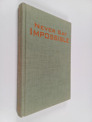 John H. Perry : Never Say Impossible - The Life and Times...