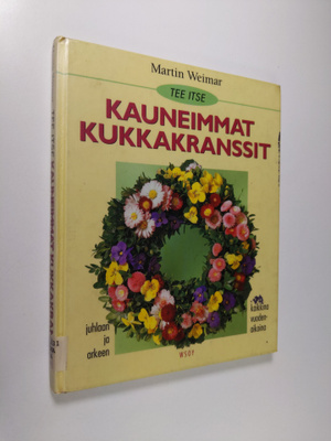 Martin Weimar : Tee itse kauneimmat kukkakranssit juhlaan...
