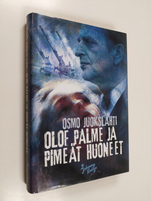 Osmo Juokslahti : Olof Palme ja pimeät huoneet