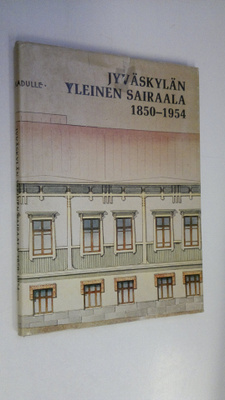 Eeva Stolt : Jyväskylän yleinen sairaala 1850-1954