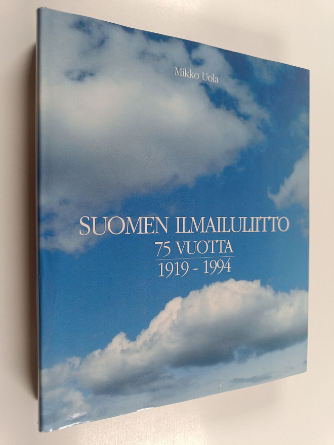 Mikko Uola : Suomen ilmailuliitto 75 vuotta 1919-1994 (si...