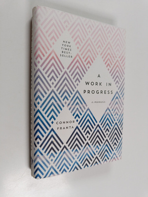 Connor Franta : Work in progress : a memoir
