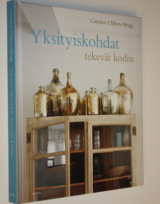 Caroline Clifton-Mogg : Yksityiskohdat tekevät kodin : yl...
