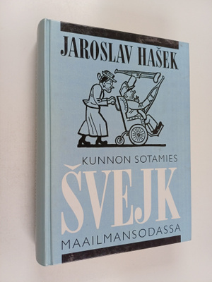 Jaroslav. Hasek : Kunnon sotamies Svejk maailmansodassa