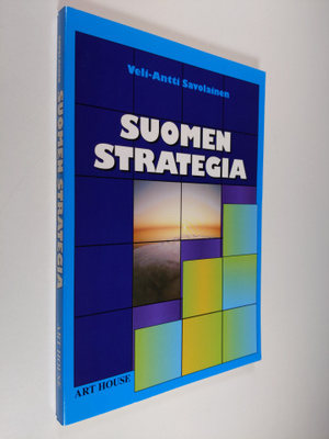 Veli-Antti Savolainen : Suomen strategia : holhousvaltios...