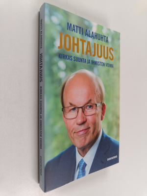 Matti Alahuhta : Johtajuus : kirkas suunta ja ihmisten vo...