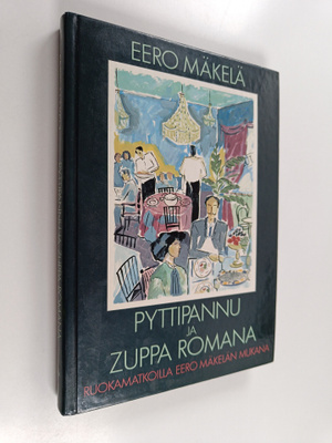 Eero Mäkelä : Pyttipannu ja Zuppa Romana : ruokamatkoilla...