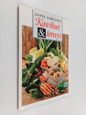 Jaana Sahlsten : Kasvikset & terveys
