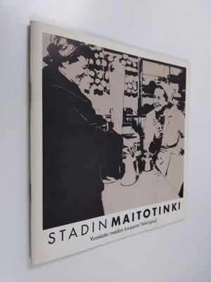 Leena Packalen : Stadin maitotinki : vuosisata maidon kau...
