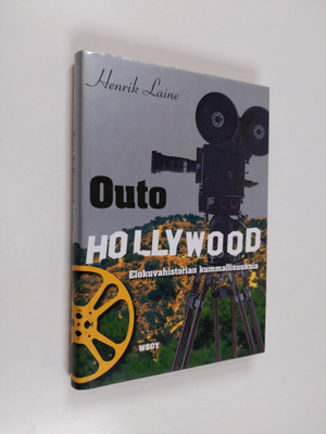 Henrik Laine : Outo Hollywood : elokuvahistorian kummalli...