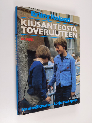 Erling Roland : Kiusanteosta toveruuteen : kouluväkivalla...
