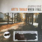 Arttu Takalo - When I fall CD - pikkukuva 1