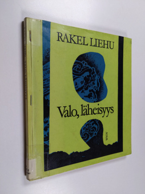 Rakel Liehu : Valo, läheisyys : runoja