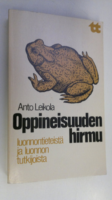Anto Leikola : Oppineisuuden hirmu : luonnontieteistä ja ...