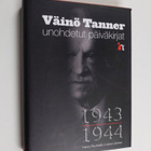 Väinö Tanner : Unohdetut päiväkirjat 1943-1944 - pikkukuva 1