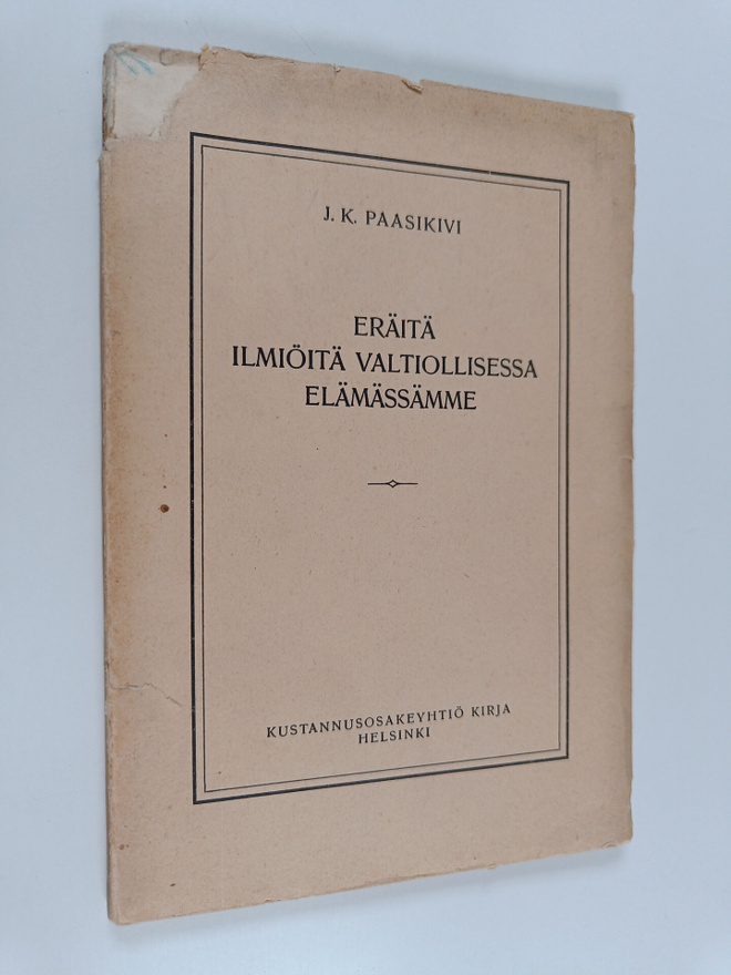 J. K. Paasikivi : Eräitä ilmiöitä valtiollisessa elämässämme
