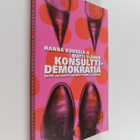 Hanna Kuusela : Konsulttidemokratia : miten valtiosta teh... - pikkukuva 1