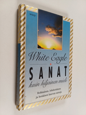 White Eagle : Sanat kuin hiljainen mieli : rohkaisun, loh...