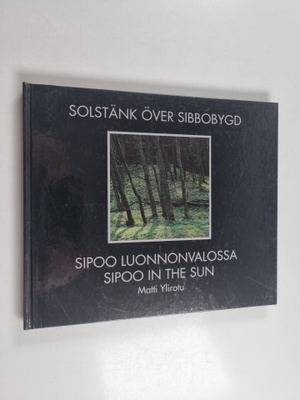 Matti Ylirotu : Solstänk över Sibbobygd = Sipoo luonnonva...