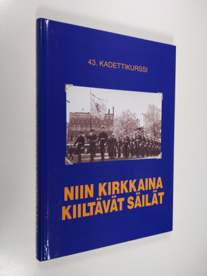 Niin kirkkaina kiiltävät säilät : 43. kadettikurssi 1957-...