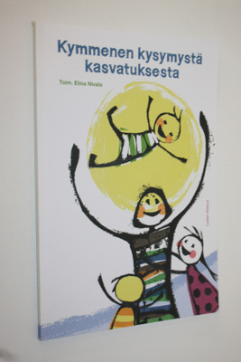 Elina (toim.) Nivala : Kymmenen kysymystä kasvatuksesta