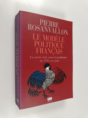 Pierre Rosanvallon : Le modele politique francais : la so...
