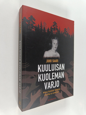 Kuuluisan kuoleman varjo - Miksi Kyllikki Saaren murha ei...