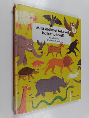 Wendy Hunt : Mitä eläimet tekevät kaiket päivät?