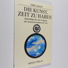 Emil Oesch : Die kunst, zeit zu haben : ratscläge fur den... - pikkukuva 1
