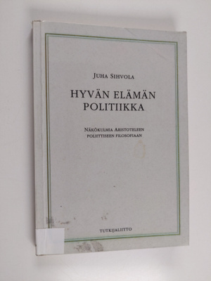 Juha Sihvola : Hyvän elämän politiikka : näkökulmia Arist...
