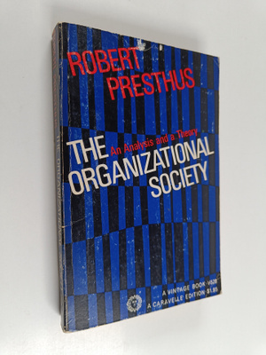 Robert Vance Presthus : The Organizational Society - An A...