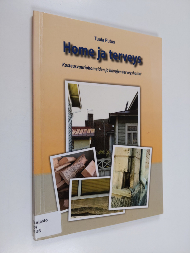 Tuula Putus : Home ja terveys : kosteusvauriohomeiden ja ...