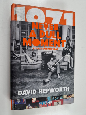David Hepworth : 1971 - Never a Dull Moment - Rock's Best...