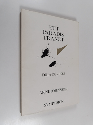 Arne Johnsson : Ett paradis, trängt : dikter 1985-1988 (s...