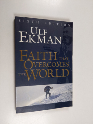 Ulf Ekman : Faith That Overcomes the World