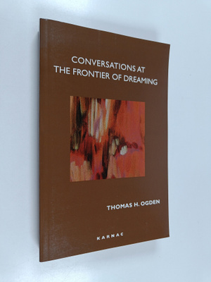 Thomas Ogden : Conversations at the Frontier of Dreaming