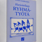 Raija Sairanen : Harjoitellaan ryhmätyötä : koottuja harj... - pikkukuva 1