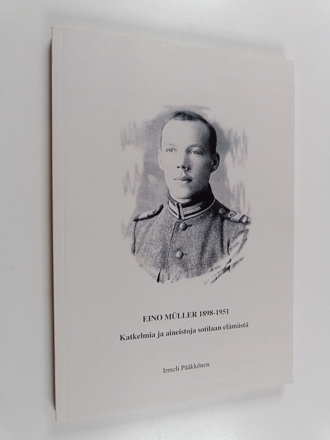 Irmeli Pääkkönen : Eino Muller 1898-1951 : katkelmia ja a...