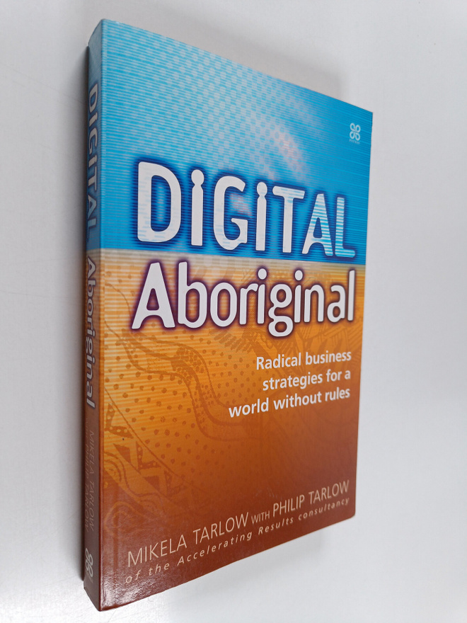 Mikela Tarlow ym. : Digital Aboriginal - Radical Business...