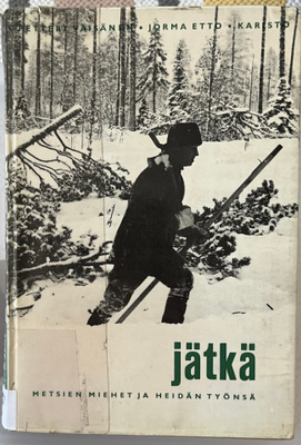 JÄTKÄ : METSIEN MIEHET JA HEIDÄN TYÖNSÄ-Jorma Etto