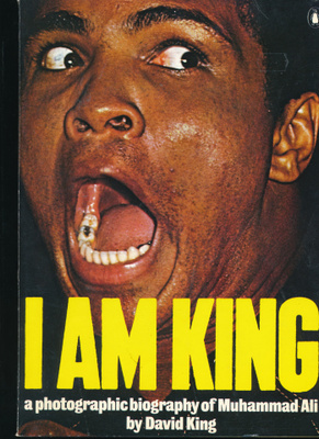 DAVID KING I Am King - Photographic History Of Muhammad Ali