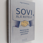Inga Koskinen : Sovi, älä riitele : Menestyvän sopimuksen... - pikkukuva 1
