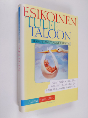 Anne (toim.) Kaustio : Esikoinen tulee taloon : tarinoita...