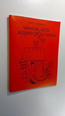 Matti Väisänen : Vanha, uusi asuntopolitiikka (signeerattu)