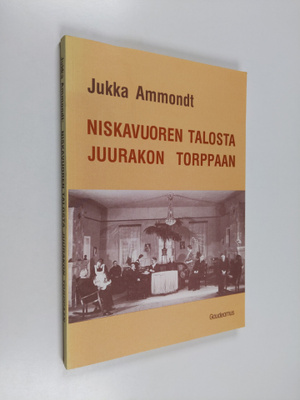 Jukka Ammondt : Niskavuoren talosta Juurakon torppaan : H...