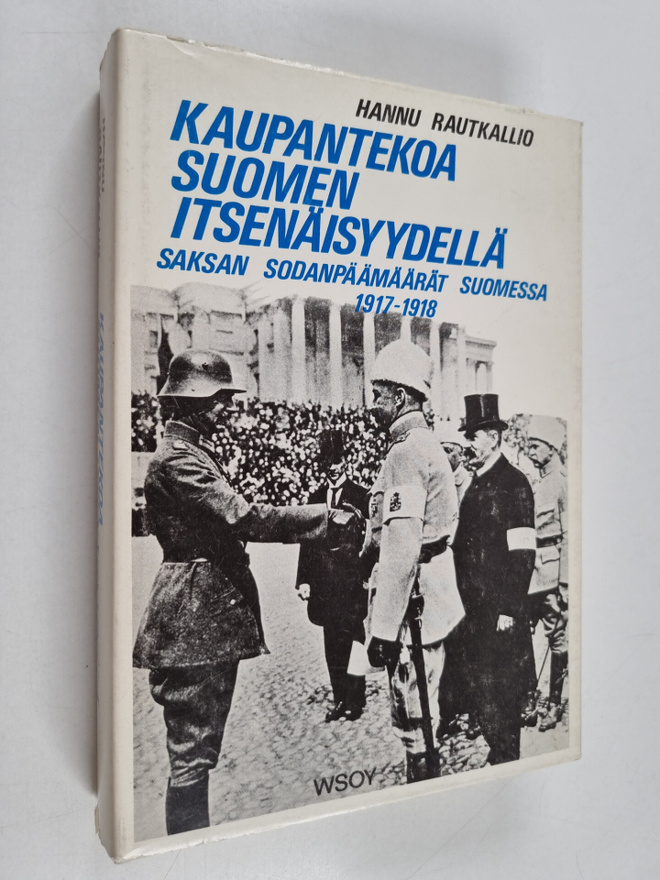 Hannu Rautkallio : Kaupantekoa Suomen itsenäisyydellä : S...