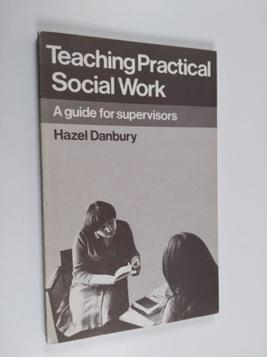 Hazel Danbury : Teaching practical social work : a guide ...